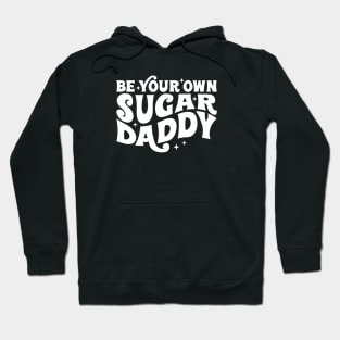 Be your own sugar daddy Hoodie